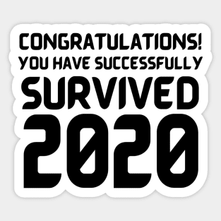 Congratulations! You Have Successfully Survived 2020 Happy New Years Eve Funny Cheerful Memes Slogan New years Man's & Woman's T-Shirt T-Shirt Sticker